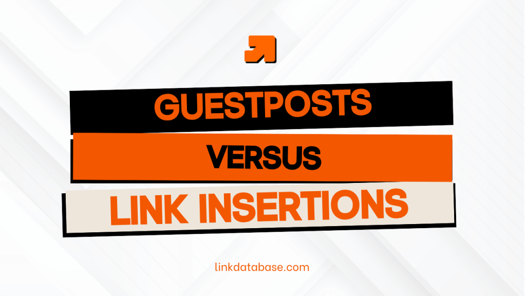 GUESTPOSTS VERSUS LINK INSERTIONS