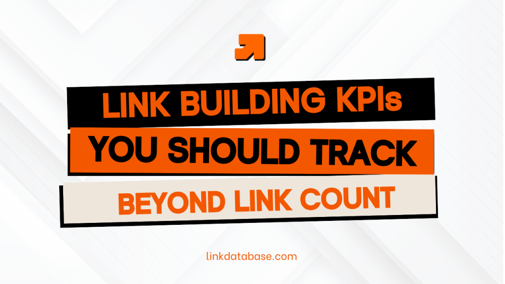 LINK BUILDING KPIs YOU SHOULD TRACK BEYOND LINK COUNT