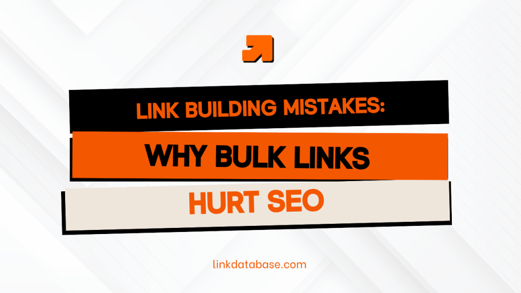 LINK BUILDING MISTAKES: WHY BULK LINKS HURT SEO